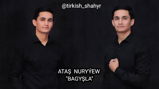 Atash Nuryyew - BAGYSHLA