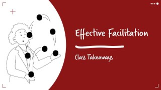 Class Takeaways - Effective Facilitation