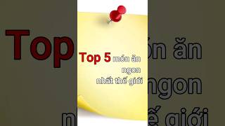 Top 5 món ăn ngon nhất thế giới. | TOP 5 TODAY #011