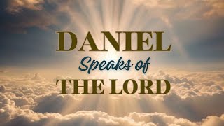 Daniel Speaks Of The Lord Jesus Christ