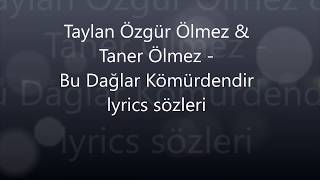 Taylan Özgür Ölmez & Taner Ölmez  Bu Dağlar Kömürdendir lyrics sözleri