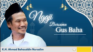 KH.AHMAD BAHAUDDIN NURSALIM - NGAJI BERSAMA GUS BAHA