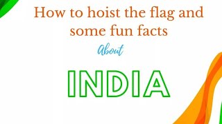 🔥 How To Hoist The Flag And Some Fun Facts About INDIA 🇮🇳