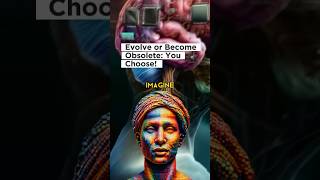 We Evolve or Become Obsolete: You Choose!