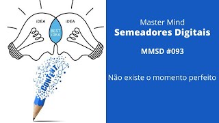 MMSD #093 - Não existe o momento perfeito