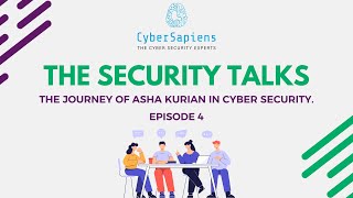 The Security Talks Ep - 4 with Asha Kurian - Her Cyber Security Career & Journey | CyberSapiens