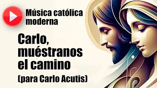 🔴 Música católica moderna: "Carlo, muéstranos el camino" (canción dedicada a Carlo Acutis)