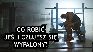 WYPALENIE I BRAK MOTYWACJI NA SIŁOWNI - CO ROBIĆ?