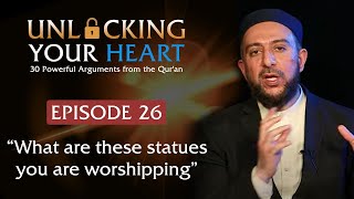 “What are these statues you are worshiping?” - Unlocking Your Heart - Ep. 26 | Dr. Osman Latiff