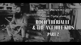 Roch Thériault and The Ant Hill Kids - Part 2