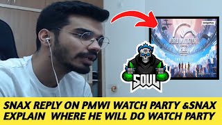 SNAX REPLY ON PMWI WATCH PARTY &SNAX EXPLAIN  WHERE HE WILL DO WATCH PARTY