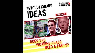 Revolutionary Ideas - Episode 7 - Does the Working Class Need a Party?