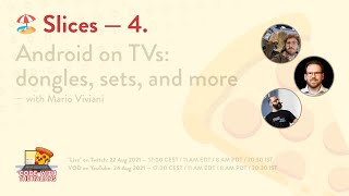 🍕 Slices 4. Android on TVs: dongles, sets and more - with Mario Viviani