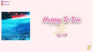 I.M - HAPPY TO DIE  [Super Easy Romanized Lyrics | Sub Indo]