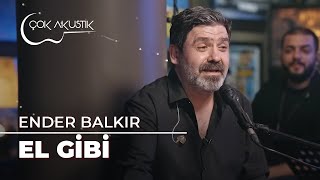 Ender Balkır - El Gibi | Çok Akustik