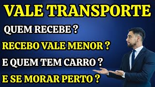 VALE TRANSPORTE: QUEM RECEBE ? E SE MORA PERTO ? EMPRESA PAGA MENOS ? E SE TEM CARRO ?