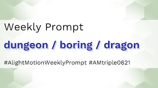 Dungeon / Boring / Dragon - Alight Motion Weekly Prompts