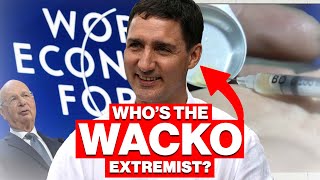 Trudeau is the real wacko extremist