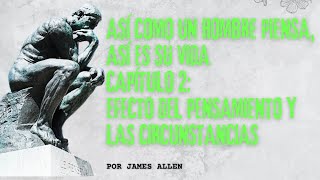 Así Como Un Hombre Piensa, Así Es Su Vida - Capítulo: 2 Pensamiento y Carácter