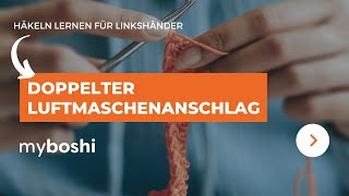 Häkeln lernen für Linkshänder: doppelter Luftmaschenanschlag | myboshi