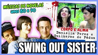 SWING OUT SISTER MÚSICAS DA TRILHA CORPO E ALMA e SASSARICANDO | DANIELLA PEREZ E GUILHERME DE PÁDUA