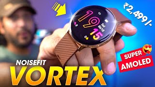 A Premium *SUPER AMOLED* Round Display Smartwatch Under ₹3000 Rs. ⚡️ Noise Vortex Smartwatch Review!