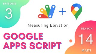 Measuring Elevation - Apps Script | Maps Service ~ Episode 14.3