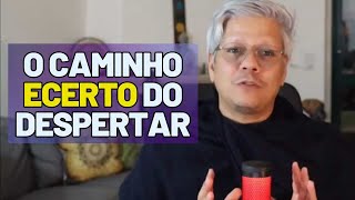 Qual o melhor Caminho do seu Despertar Espiritual