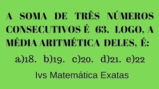 MATEMÁTICA. QUESTÃO DE CONCURSO. NÚMEROS CONSECUTIVOS E MÉDIA ARITMÉTICA. Ivs Matemática Exatas