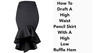 How To Draft A High Waist Pencil Skirt With A High Low Ruffle Hem/Cutting And Stitching