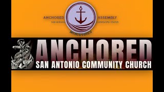 25FEB2024  SON-DAY WORSHIP AT ANCHORED SAN ANTONIO COMMUNITY CHURCH