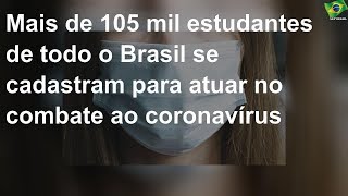 Mais de 105 mil estudantes de todo o Brasil se cadastram para atuar no combate ao coronavírus