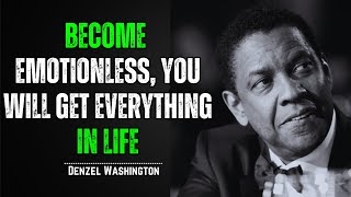 Become Emotionless, You Will Get Everything in Life | Best Motivational Speech | Inspired by Denzel