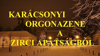 KARÁCSONYI ORGONAZENE A ZIRCI APÁTSÁGBÓL