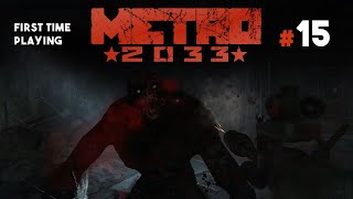 METRO 2033 | First time playing #15 | EYES OF FEAR (No commentary playthrough)