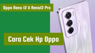 Cara Cek Hp Oppo Reno 12 & Reno12 Pro Bagus Atau Tidak