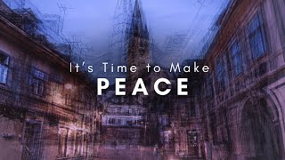 Its Time to Make Peace | Peace with Ourselves