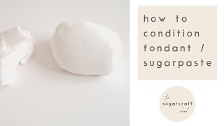 How to Condition Fondant / Sugarpaste for Covering Cakes