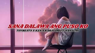 Sana Dalawa ang Puso Ko - TOYBEATS x KZN x KARAYOM ft. YANSUMI