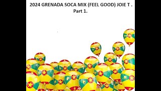 2024 GRENADA SOCA MIX FEEL GOOD   Part 1 (Grenada soca 2024)