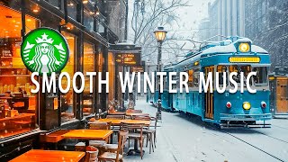 Warm Winter at Starbucks with Smooth Jazz ~ Cheerful Music Brings Positive Energy Throughout the Day