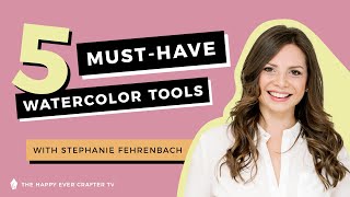 5 Must-Have Watercolor Tools For Beginners with Stephanie Fehrenbach