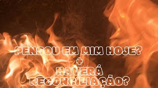 🧡🧡 PENSOU EM MIM HOJE? + HAVERÁ RECONCILIAÇÃO?