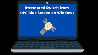 How to Fix Attempted Switch from  DPC Blue Screen on Windows