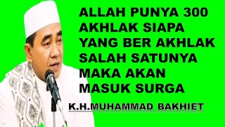 ABAH GURU BAKHIET ALLAH PUNYA 300 AKHLAK SIAPA YANG BER AKHLAK SALAH SATUNYA MAKA AKAN MASUK SURGA