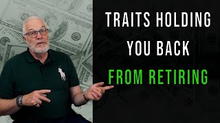 5 Traits Holding You Back From Retirement