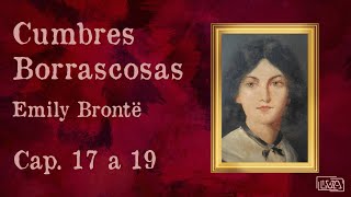 Cumbres Borrascosas | Cap 17 a 19| Emily Brontë | Lectura en voz alta |