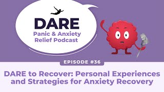 DARE to Recover: Personal Experiences and Strategies for Anxiety Recovery | EP 036