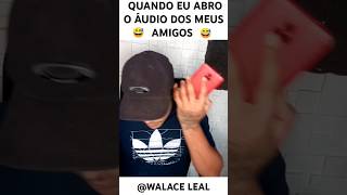 Quando eu abro o áudio dos meus amigos #shorts #viral #humor