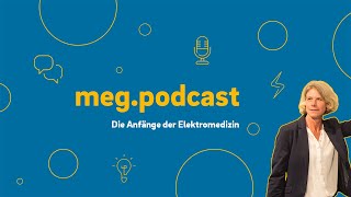 meg.podcast 05 - Die Anfänge der Elektromedizin